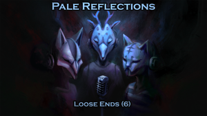 Pale Reflections: Loose Ends (6)