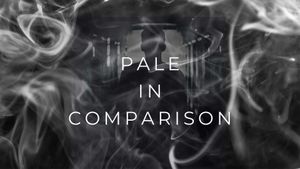 Pale in Comparison - We Have to Do It Before She Dies (Fin.)