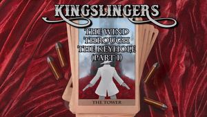 Kingslingers - 60: THE WIND THROUGH THE KEYHOLE (Part 1)