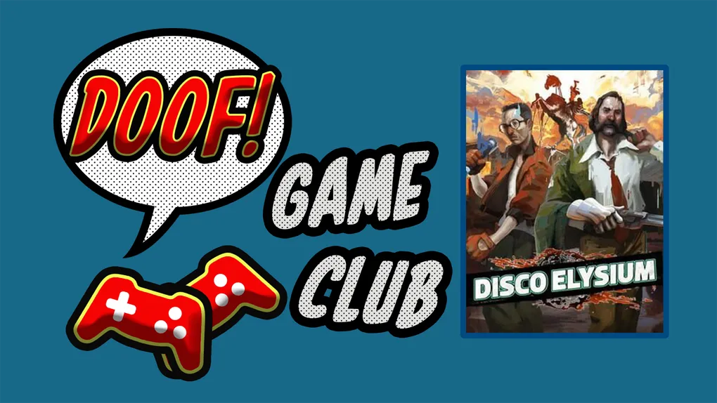 Doof Game Club: April's game is Disco Elysium!