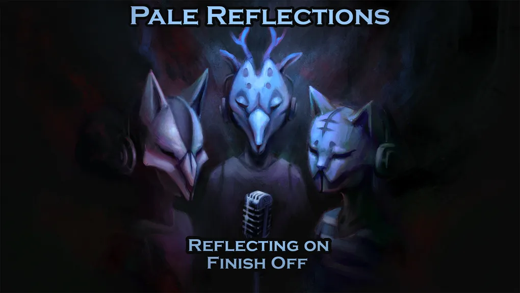 Pale Reflections: Reflecting on Finish Off