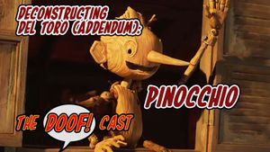 Doofcast #306 - Deconstructing Del Toro (Addendum): PINOCCHIO (2022)