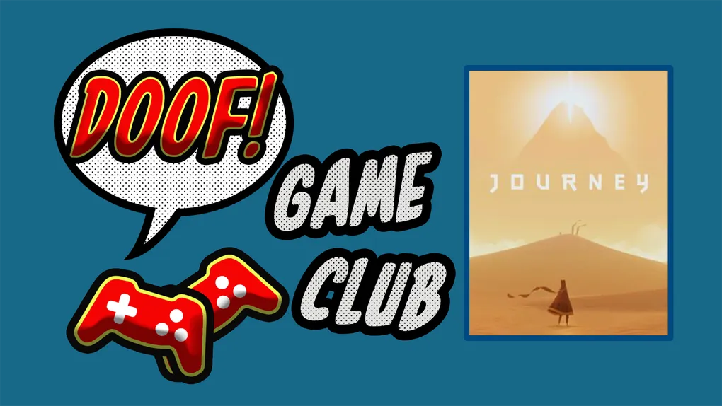 Doof Game Club: April's game is actually Journey!