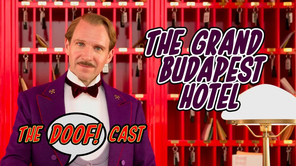 Doofcast #165: THE GRAND BUDAPEST HOTEL