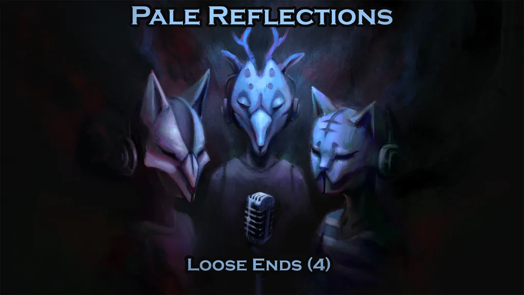 Pale Reflections: Loose Ends (4)