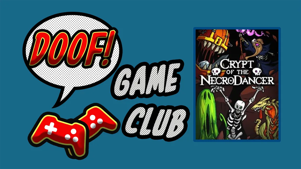 Doof Game Club: September's game is Crypt of the NecroDancer!