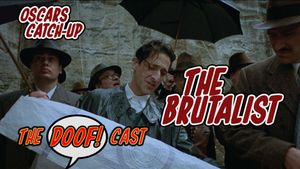 Doofcast #297 - Oscars Catch-Up: THE BRUTALIST