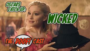 Doofcast #291 - Oscars Catch-Up: WICKED