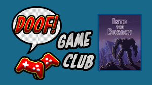 Doof Game Club: Into the Breach