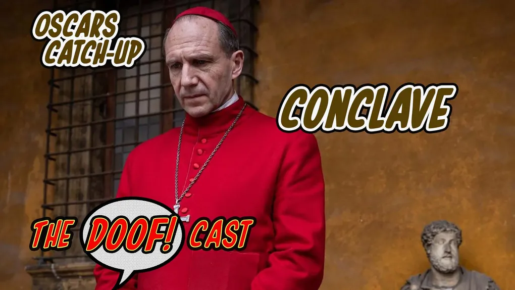 Doofcast #293 - Oscars Catch-Up: CONCLAVE