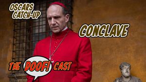 Doofcast #293 - Oscars Catch-Up: CONCLAVE